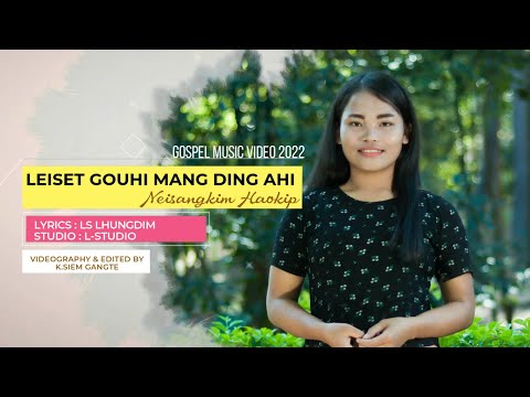 Leiset Gouhi Mang ding ahi // Neisangkim haokip // Gospel Music Video 2022