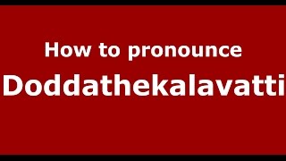 How to pronounce Doddathekalavatti