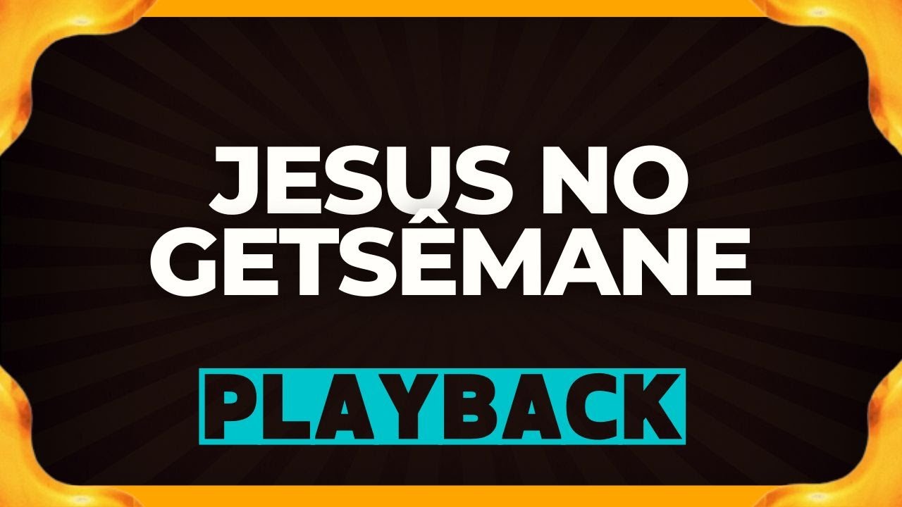 JESUS NO GETSÊMANE playback