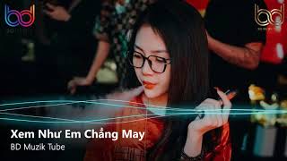 Xem Như Em Chẳng May Remix - Kiếp Này Em Gả Cho Anh Remix - Luyến Lưu Tình | Nonstop 2021 Việt Mix