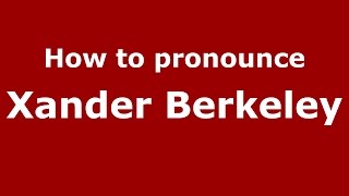 How to pronounce Xander Berkeley