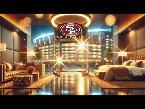Top 3 Hotels Near 49ers Stadium You Must Stay At!