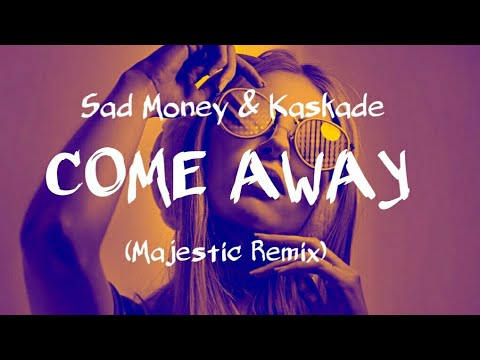 Sad Money & Kaskade - Come Away (feat. Sabrina Claudio) (Majestic Remix)