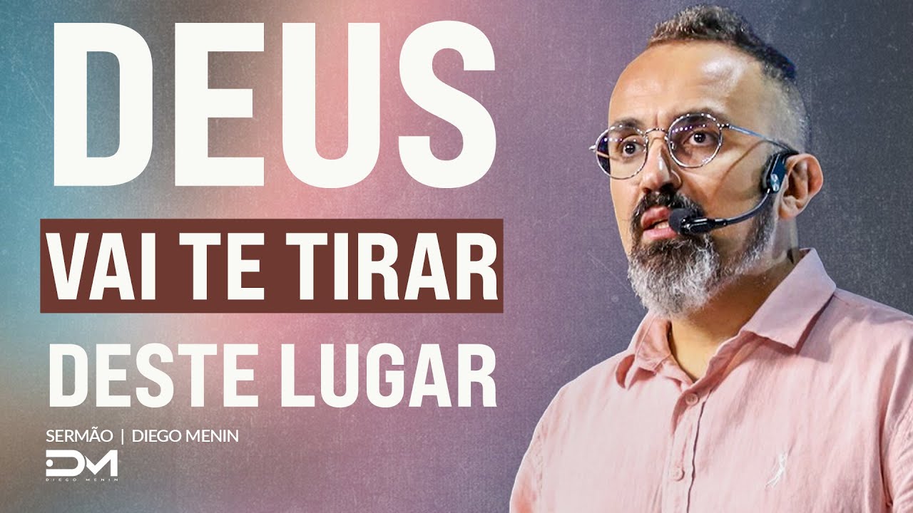 DEUS VAI TE TIRAR DESTE LUGAR - #DIEGOMENIN | SERMÃO