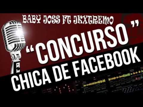 CONCURSO # 2 CHICA DE FACEBOOK BABY JOSS FT JKXTREMO
