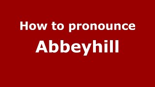How to pronounce Abbeyhill