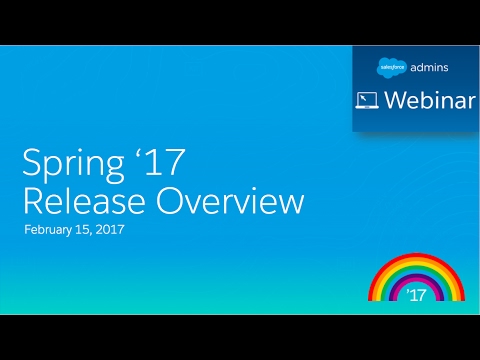 Salesforce Spring '17 Release Webinar for Admins