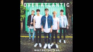 Over Atlantic -  What Do I Gotta Do (Lyrics)