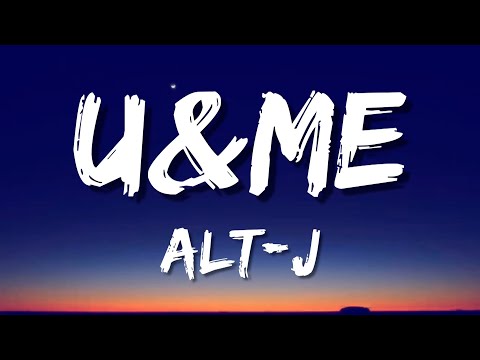 alt-J - U&ME (Lyrics)