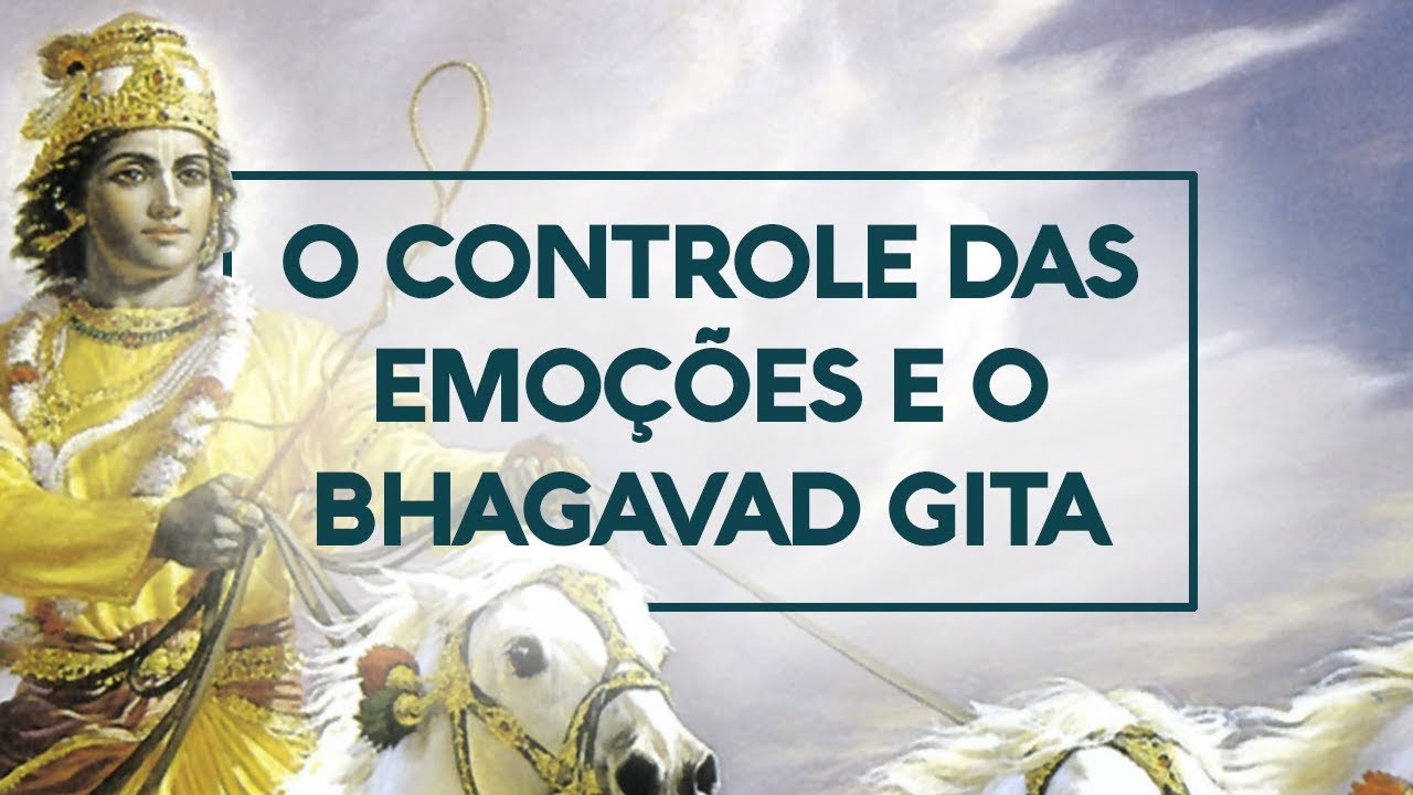 O Controle das Emoções e o Bhagavad Gita