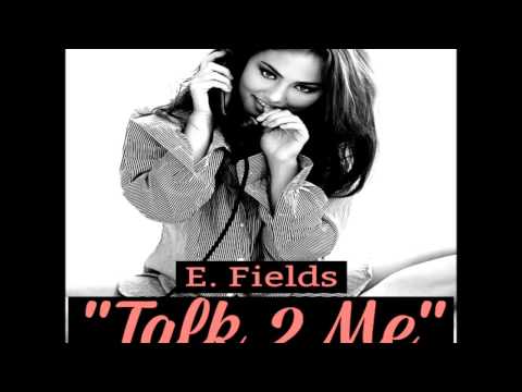 E. Fields - Talk 2 Me