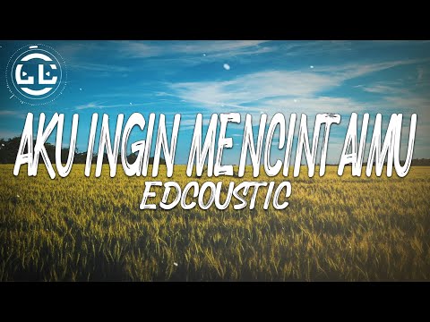Edcoustic - Aku Ingin MencintaiMu (Lyrics)