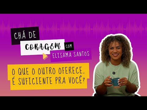 OS OPOSTOS SE ATRAEM?, Chá de Coragem com Elisama Santos
