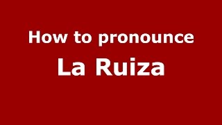How to pronounce La Ruiza