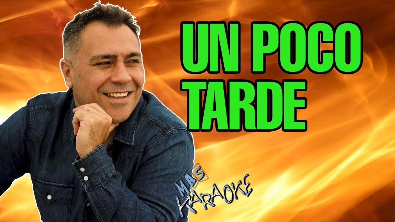 UN POCO TARDE
