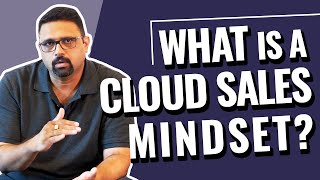 Are You Ready For The Cloud Sales Mindset? | Rahul Bhavsar