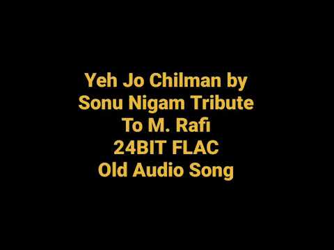 Yeh Jo Chilman Hai by Sonu Nigam Tribute To Rafi 24BIT FLAC Audio Old Hindi Song