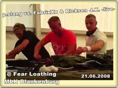 p.slang Vs. FabrixXx & Ricksen J.K. -live- @ Fear Loathing MLK BLankenburg 21/06/2008