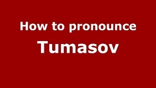 How to pronounce Tumasov