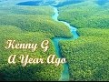 Kenny G - A Year Ago