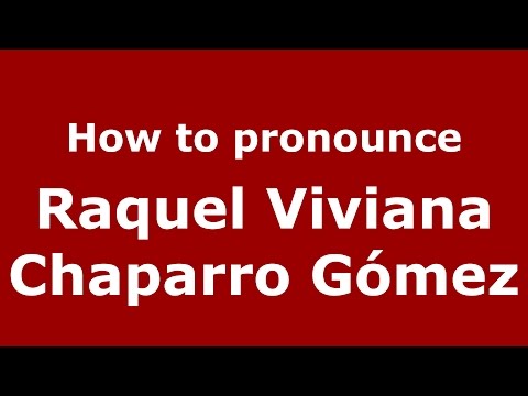 How to pronounce Raquel Viviana Chaparro Gómez (Colombian Spanish/Colombia)  - PronounceNames.com