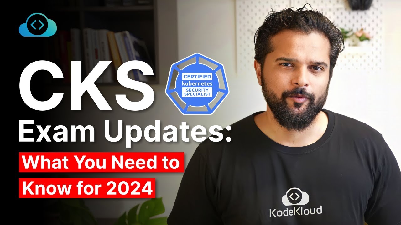 CKS Exam 2024: Major Updates & What You Need to Know
