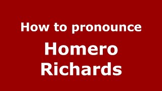 How to pronounce Homero Richards