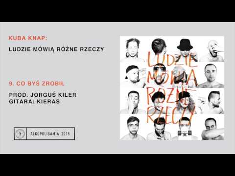 9. Kuba Knap - Co byś zrobił prod. Jorguś Kiler, gitara: Kieras