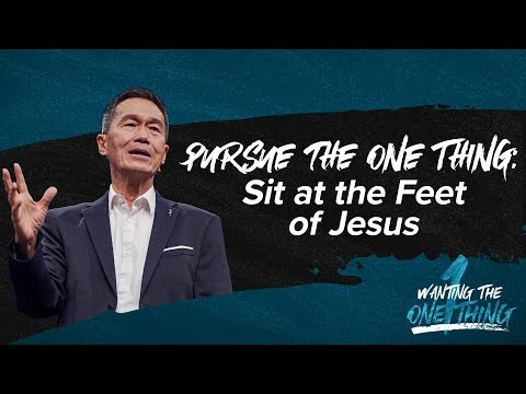 Pursue the One Thing: Sit at the Feet of Jesus - Peter Tan-Chi - Wanting the One Thing