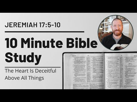 Jeremiah 17:5-10 // The heart is deceitful above all things