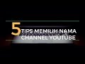 5 Tips Memilih Nama Channel YouTube 5 Tips Memilih Nama Channel YouTube