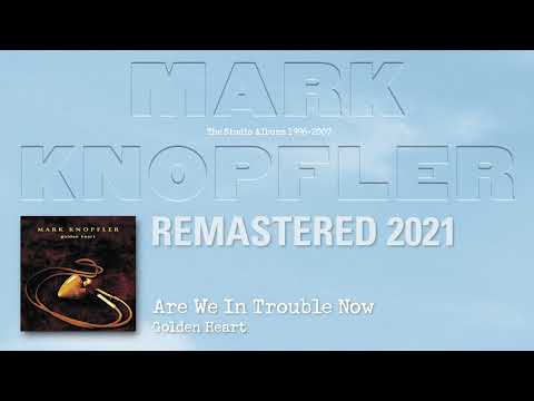 Mark Knopfler - Are We In Trouble Now (The Studio Albums 1996-2007)