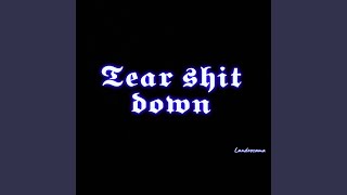 Tear Shit Down