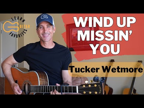Wind Up Missin' You - Tucker Wetmore