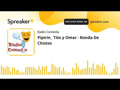 Pipirin_ Tito y Omar - Ronda De Chistes