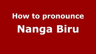 How to pronounce Nanga Biru