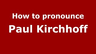 How to pronounce Paul Kirchhoff