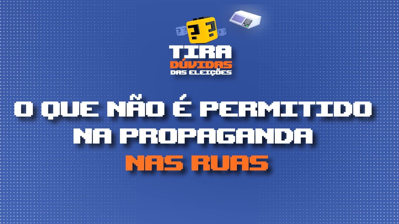 O que não pode durante propaganda nas ruas? | Tira-Dúvidas das Eleições
