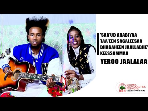 'Saawud Arabiyaa taa'een sagaleesaa dhagaheen jaalladhe'-Keessummaa yeroo Jaalalaa