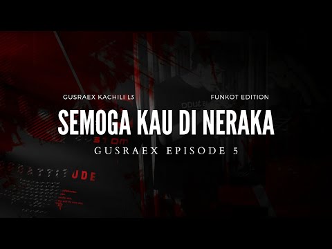 Semoga Kau Di Neraka - Funkot Edition ( Gusraex Kachili ) [EPISODE 5]