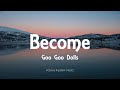 Goo Goo Dolls - Become (Lyrics) - Let Love In (2006)