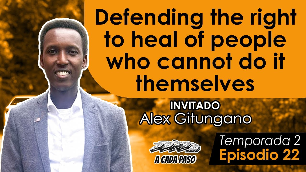 Speak up and defend the right to healthcare for those who cannot speak for themselves with Alex Gitungano | A Cada Paso | Gaby Alcala