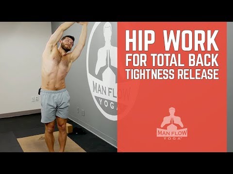 Hip Work for Total Back Tightness Release - Man Flow Yoga