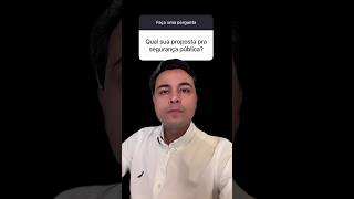 Se eu tenho propostas para a segurança pública? Sim, eu tenho as melhores!