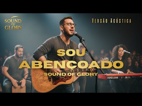 Lançamento 2025 - Sou Abençoado | Louvor que vai tocar seu coração | Sound of Glory (Acústico)