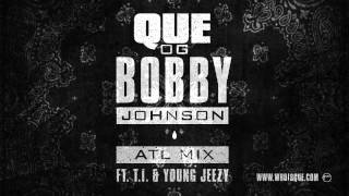 QUE. - OG Bobby Johnson ATL Mix ft. T.I. &amp; Young Jeezy (Official Audio)