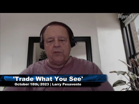 October 18th, Trade What You See with Larry Pesavento on TFNN - 2023