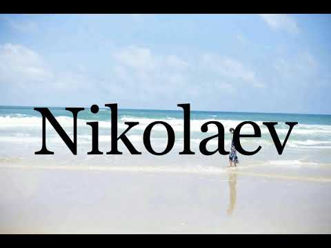 How To Pronounce Nikolaev🌈🌈🌈🌈🌈🌈Pronunciation Of Nikolaev