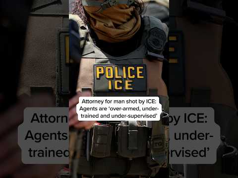 Attorney for man shot by ICE: Agents are 'over-armed, under-trained and under-supervised'