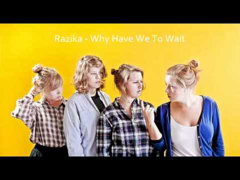 Razika - Why Have We To Wait